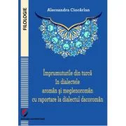 Imprumuturile din turca in dialectele aroman si meglenoroman cu raportare la dialectul dacoroman - Alecsandra Ciocarlan