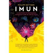 Imun. O calatorie in profunzimea sistemului care ne tine in viata - Philipp Dettmer