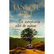 In asteptarea zilei de maine volumul 6 SERIA Vestul canadian - Janette Oke