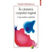 In cautarea corpului regasit. O ego-analiza a spitalului - Vintila Mihailescu