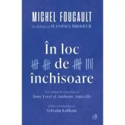 In loc de inchisoare. Michel Foucault in dialog cu Jean-Paul Brodeur