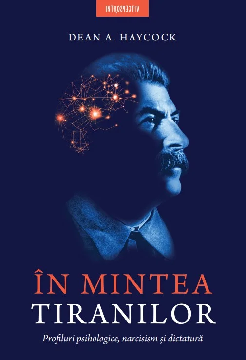 In mintea tiranilor. Profiluri psihologice, narcisism si dictatura