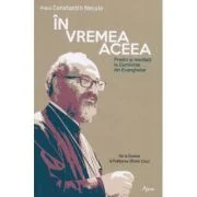 In vremea aceea. Predici si meditatii la Duminicile din Evangheliar - Constantin Necula