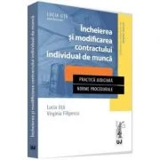 Incheierea si modificarea contractului individual de munca. Practica judiciara. Norme procedurale - Lucia Uta, Virginia Filipescu