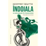 Indoiala. O explorare in psihologie - Geoffrey Beattie
