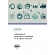 Indrumator de lucrari practice de igiena. Volumul 1. Igiena mediului - Ferencz Lorand