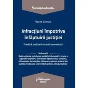 Infractiuni contra infaptuirii justitiei. Practica judiciara recenta comentata. Volumul 1 - Vasile Coman