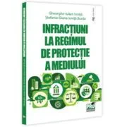 Infractiuni la regimul de protectie a mediului - Stefania Diana Ionita-Burda, Gheorghe-Iulian Ionita