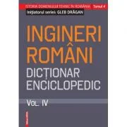 Ingineri romani. Dictionar enciclopedic. Volumul 4 - Gleb Dragan