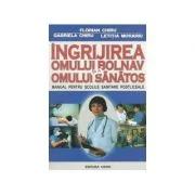 Ingrijirea omului bolnav si a omului sanatos. Manual pentru scolile sanitare postliceale - Florian Chiru