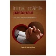 Inima si mainile pastorului - Daniel Muresan