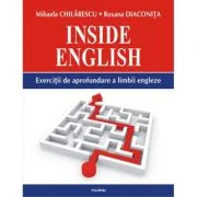 Inside English. Exercitii de aprofundare a limbii engleze - Mihaela Chilarescu, Roxana Diaconita