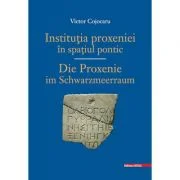 Institutia PROXENIEI in spatiu PONTIC/ DIE PROXENIE IM SCHWARZMEERRAUM - Victor Cojocaru