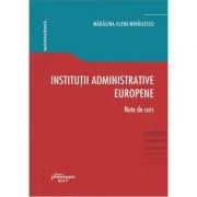 Institutii administrative europene. Note de curs - Madalina-Elena Mihailescu