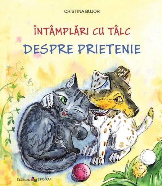 Întâmplări cu tâlc. Despre prietenie - Paperback brosat - Cristina Bujor - Epigraf