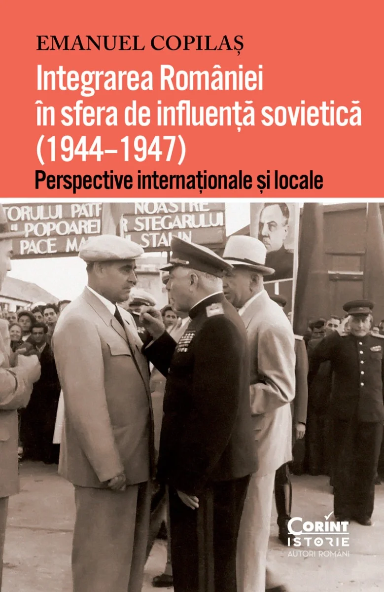 Integrarea României în sfera de influență sovietică (1944–1947). Perspective internaționale și locale