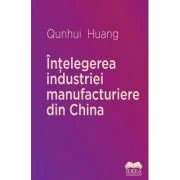 Intelegerea industriei manufacturiere din China - Huang Qunhui