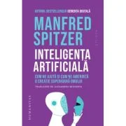 Inteligenta artificiala. Cum ne ajuta si cum ne ameninta o creatie superioasa omului - Manfred Spitzer