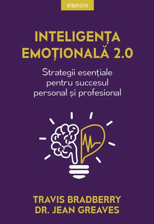 Inteligenta emotionala 2.0. Strategii esentiale pentru succesul personal si profesional