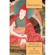 Intrarea pe calea iluminarii - Ghid pentru o viata plina de sens si altruism - Bodhicaryavatara - Santideva
