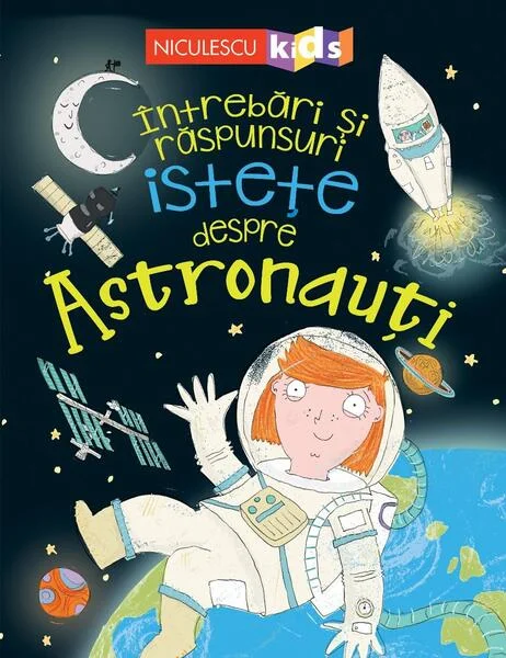 Întrebări și răspunsuri istețe despre astronauți - Paperback - Sue Becklake - Niculescu
