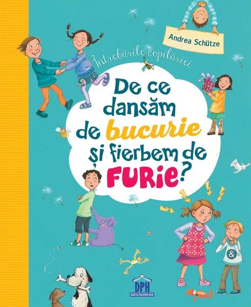Întrebările copilăriei: De ce dansăm de bucurie și fierbem de furie - Hardcover - Andrea Schütze - Didactica Publishing House