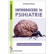 Introducere in psihiatrie. Semiologia psihiatrica pentru psihologi - Cristiana Haica