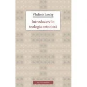 Introducere in teologia ortodoxa - Vladimir Lossky. Traducere de Lidia si Remus Rus