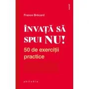 Invata sa spui NU! 50 de exercitii practice - France Brecard
