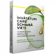 INVATATURI CARE SCHIMBA VIETI. 12 Instrumente mentale de autoperfectionare - Marilee Adams