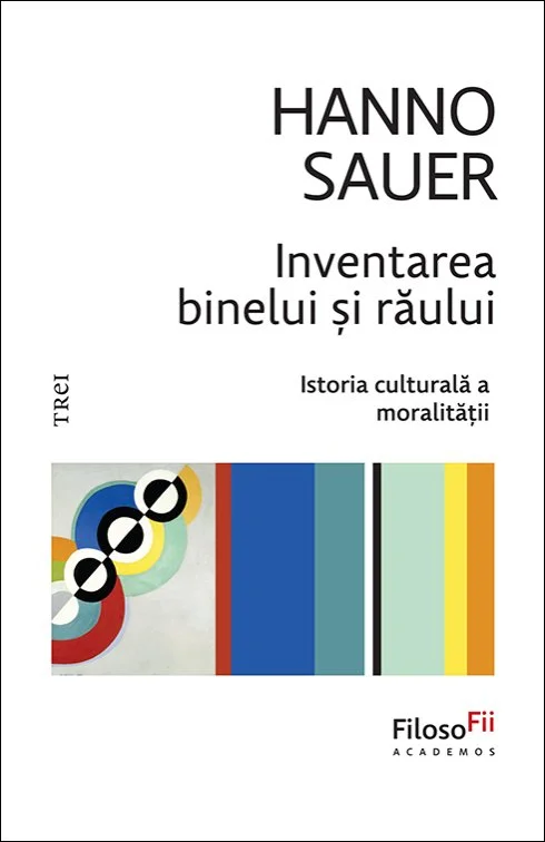 Inventarea binelui și răului. Istoria culturală a moralității - Hanno Sauer