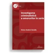 Investigarea criminalistica a omorurilor în serie - Victor-Andrei Carcale