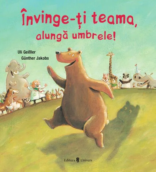 Învinge-ți teama, alungă umbrele! - Hardcover - Uli Geißler - Univers