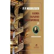 Istoria filosofiei contemporane, volumul 1 - P. P. Negulescu