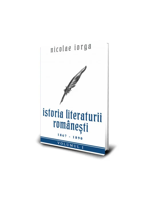 Istoria Literaturii Romanesti (1867 - 1890) - Nicolae Iorga
