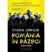 Istoria orbilor. Romania in razboi, 1940-1945 - Alina Pavelescu, Serban-Liviu Pavelescu