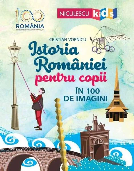 Istoria României pentru copii în 100 de imagini - Paperback brosat - Cristian Vornicu - Niculescu