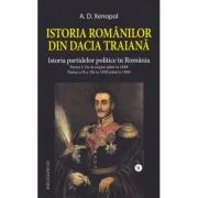 Istoria romanilor din Dacia Traiana. Volumul 9. Istoria partidelor politice in Romania - A. D Xenopol