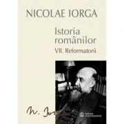 Istoria Romanilor Volumul 7. Reformatorii - Nicolae Iorga