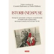 Istorii (ne)spuse. Strategii de supravietuire si integrare socioprofesionala in familiile fostilor detinuti politici din Europa Centrala si de Est in