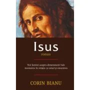 Isus - Roman. Noi Lumini Asupra Dimensiunii Sale - Corin Bianu