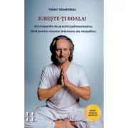 Iubeste-ti boala. Enciclopedie de practici psihosomatice - Valeri Sinelnikov