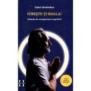 Iubeste-ti boala. Metode de reorganizare cognitiva - Valeri Sinelnikov