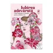 Iubirea adevarata. Citate inspirate si mandale pentru echilibrul tau