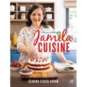 Jamila Cuisine. Cele mai iubite retete, volumul 3 - Geanina Staicu-Avram