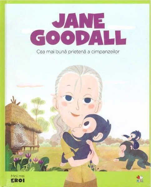 Jane Goodall. Cea mai bună prietenă a cimpanzeilor. Seria Micii mei Eroi (Vol. 14) - Hardcover - *** - Litera mică