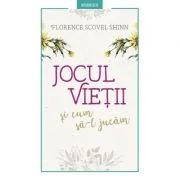 Jocul vietii si cum sa-l jucam - Florence Scovel Shinn