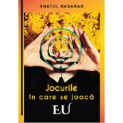 Jocurile in care se joaca EU – Anatol Basarab