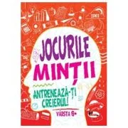 Jocurile mintii. Antreneaza-ti creierul! Varsta 6+ - Iuliana Voicu