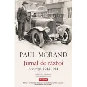 Jurnal de razboi. Bucuresti, 1943-1944 - Paul Morand